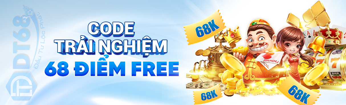 Code 68K DT68 – Nhận Tiền Thưởng Miễn Phí