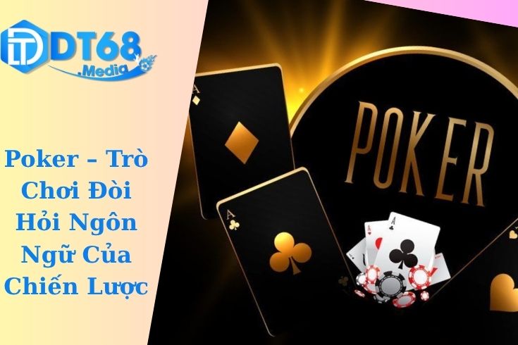 Poker – Trò Chơi Đòi Hỏi Ngôn Ngữ Của Chiến Lược