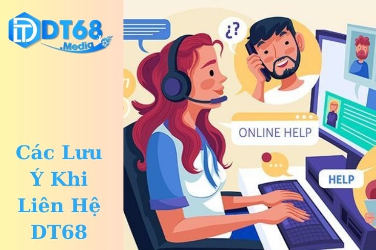 Các Lưu Ý Khi Liên Hệ DT68