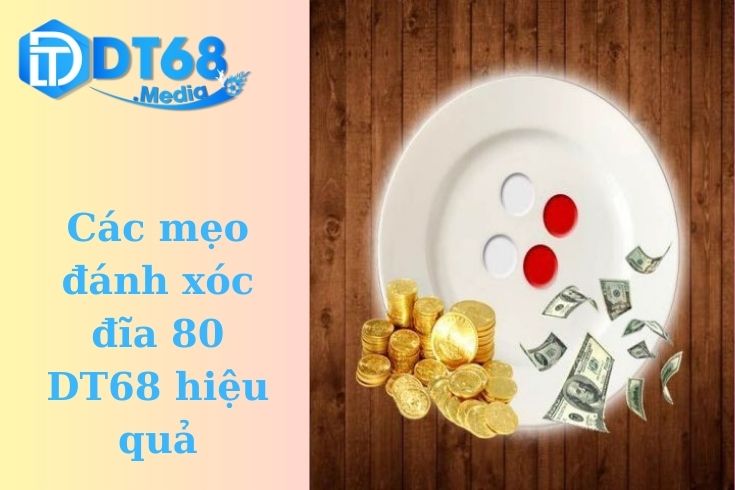 Các mẹo đánh xóc đĩa 80 DT68 hiệu quả