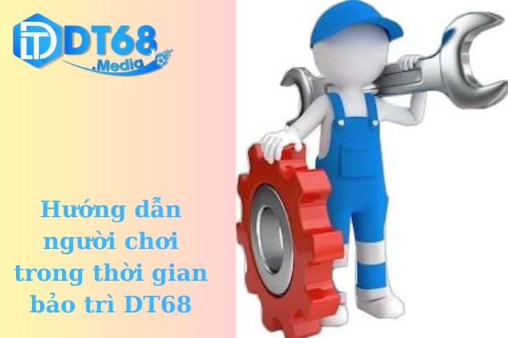 Hướng dẫn người chơi trong thời gian bảo trì DT68