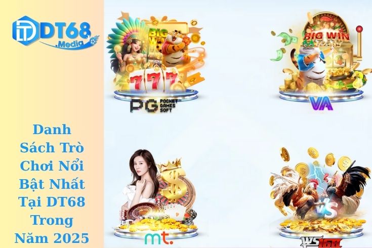 Danh Sách Trò Chơi Nổi Bật Nhất Tại DT68 Trong Năm 2025