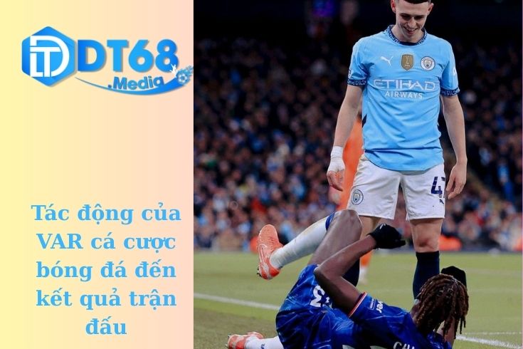 Tác động của VAR cá cược bóng đá đến kết quả trận đấu