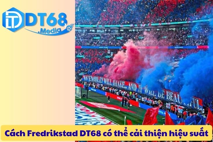 Cách Fredrikstad DT68 có thể cải thiện hiệu suất