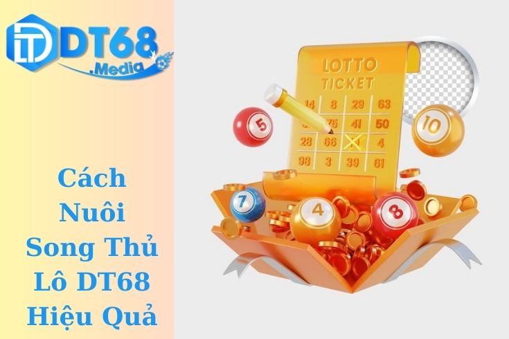 Cách Nuôi Song Thủ Lô DT68 Hiệu Quả