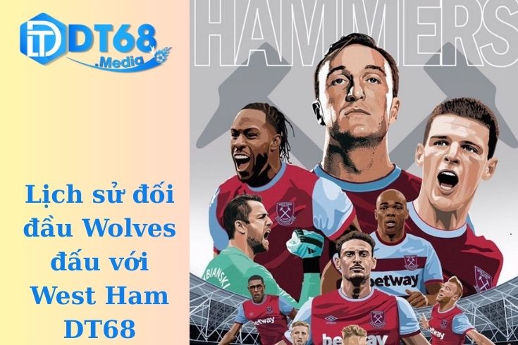 Lịch sử đối đầu Wolves đấu với West Ham DT68