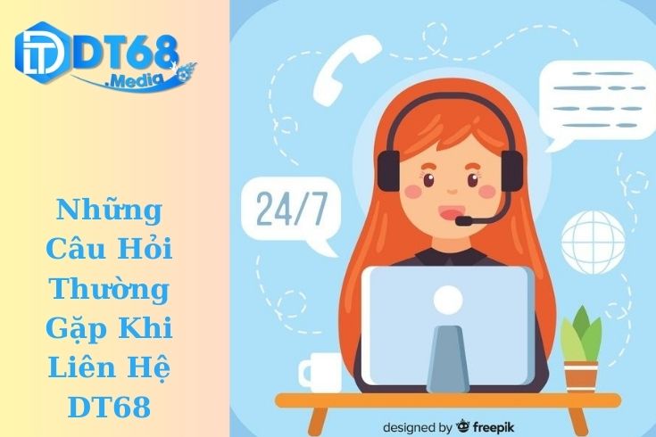 Những Câu Hỏi Thường Gặp Khi Liên Hệ DT68