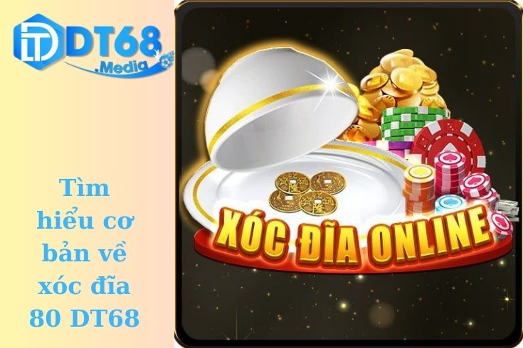 Tìm hiểu cơ bản về xóc đĩa 80 DT68